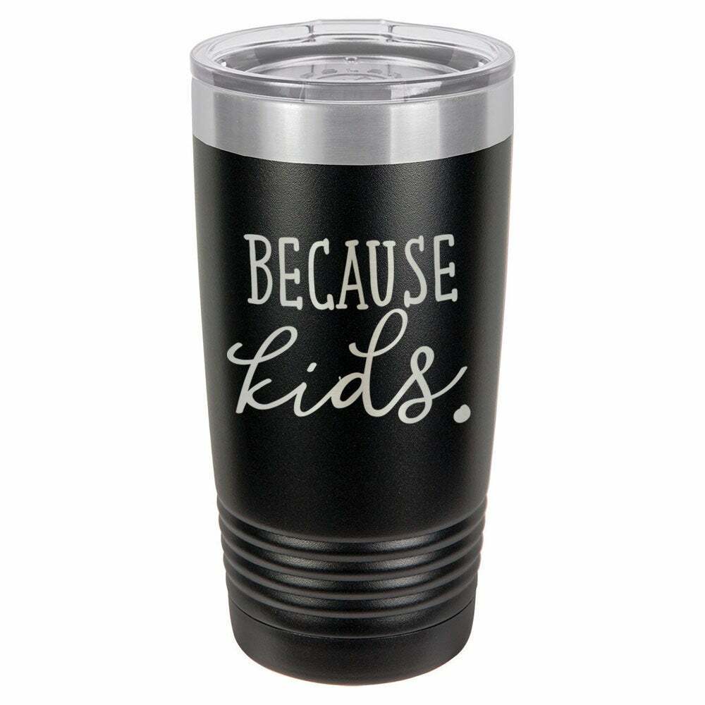 Because Kids Later Drink Tumbler With Straw - ONLY GIFTS