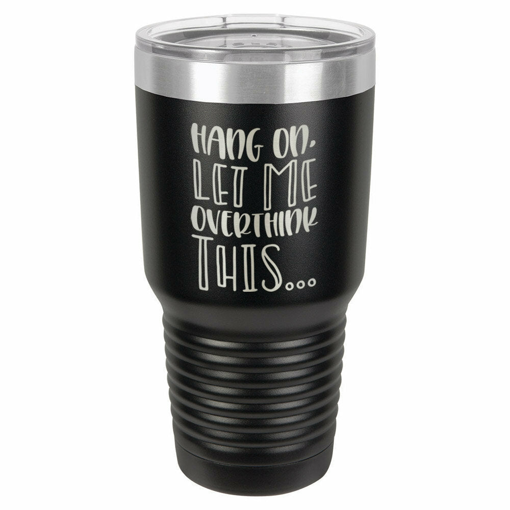 Hang On Let Me Overthink This Drink Tumbler With Straw - ONLY GIFTS