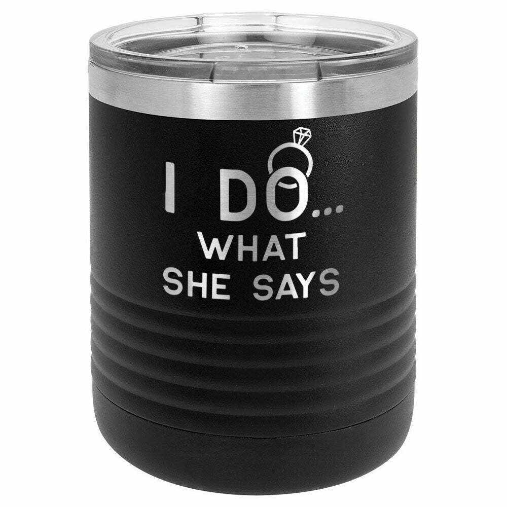 I Do ... What She Says Drink Tumbler With Straw - ONLY GIFTS