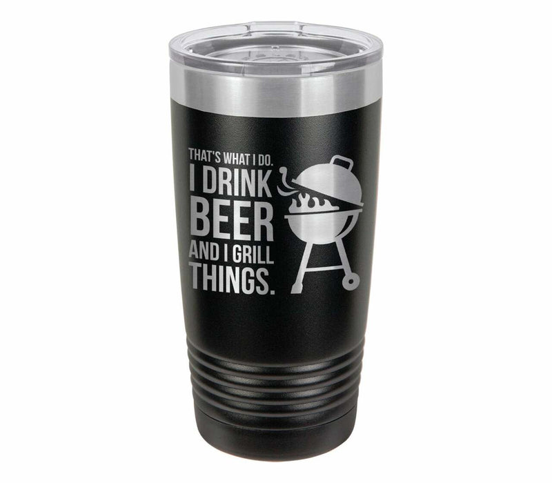 I Drink Beer and I Grill Things Drink Tumbler With Straw