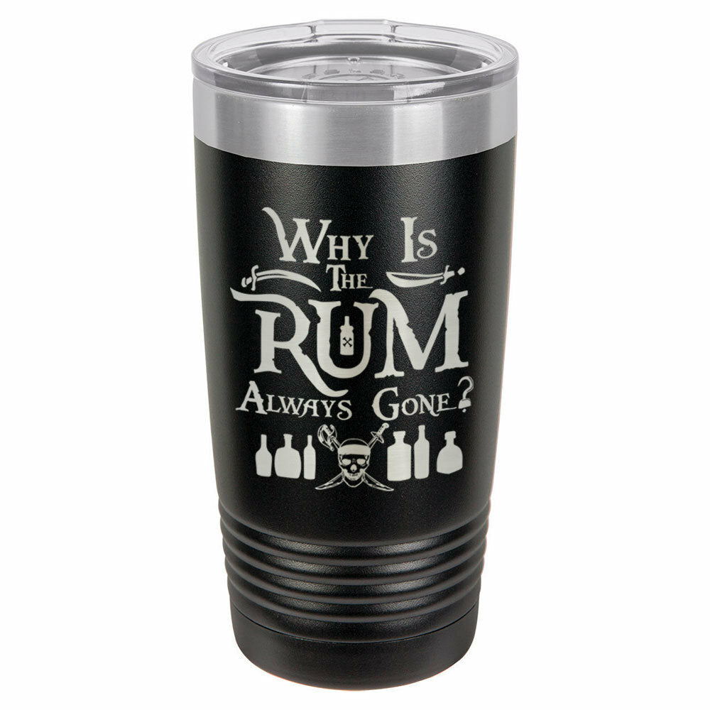 Why Is The Rum Always Gone Drink Tumbler With Straw - ONLY GIFTS