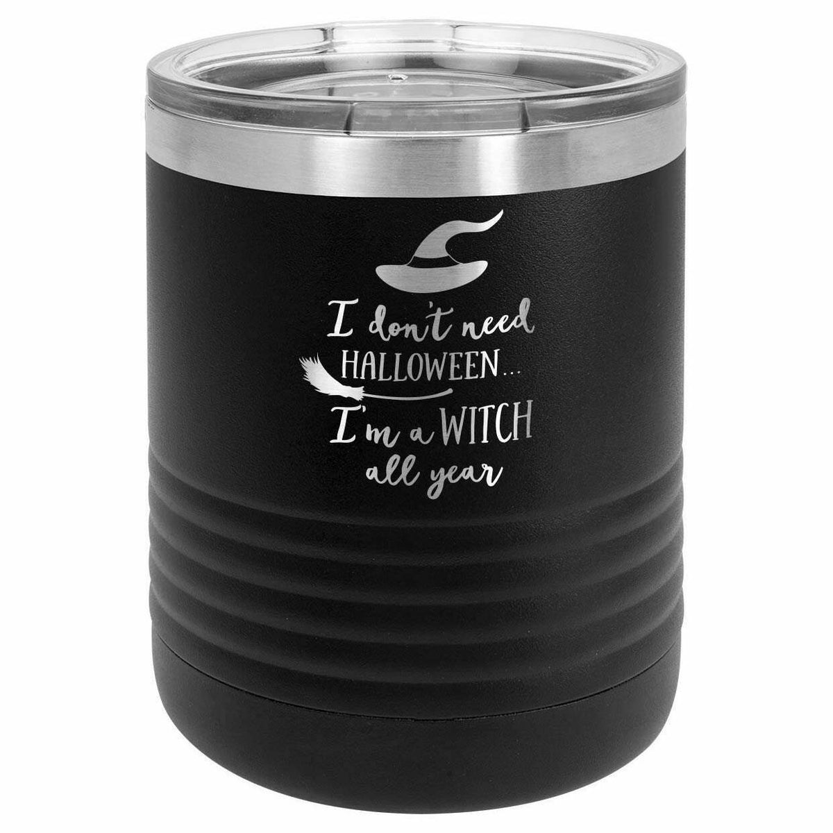 I Don&#39;t Need Halloween, I&#39;m A Witch All Year Drink Tumbler With Straw - ONLY GIFTS