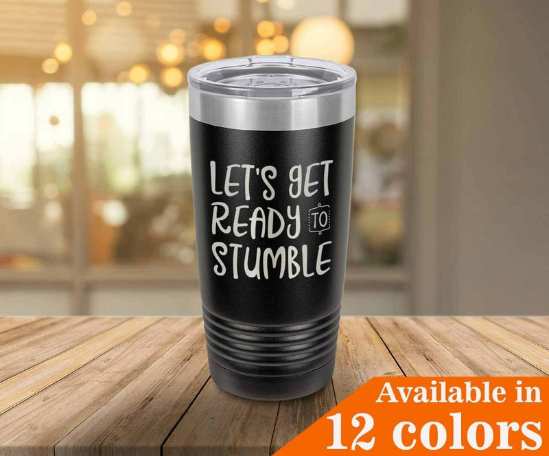 Lets Get Ready To Stumble Drink Tumbler With Straw