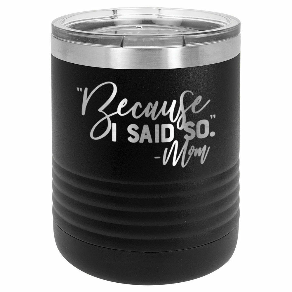Because I Said So -Mom Drink Tumbler With Straw - ONLY GIFTS