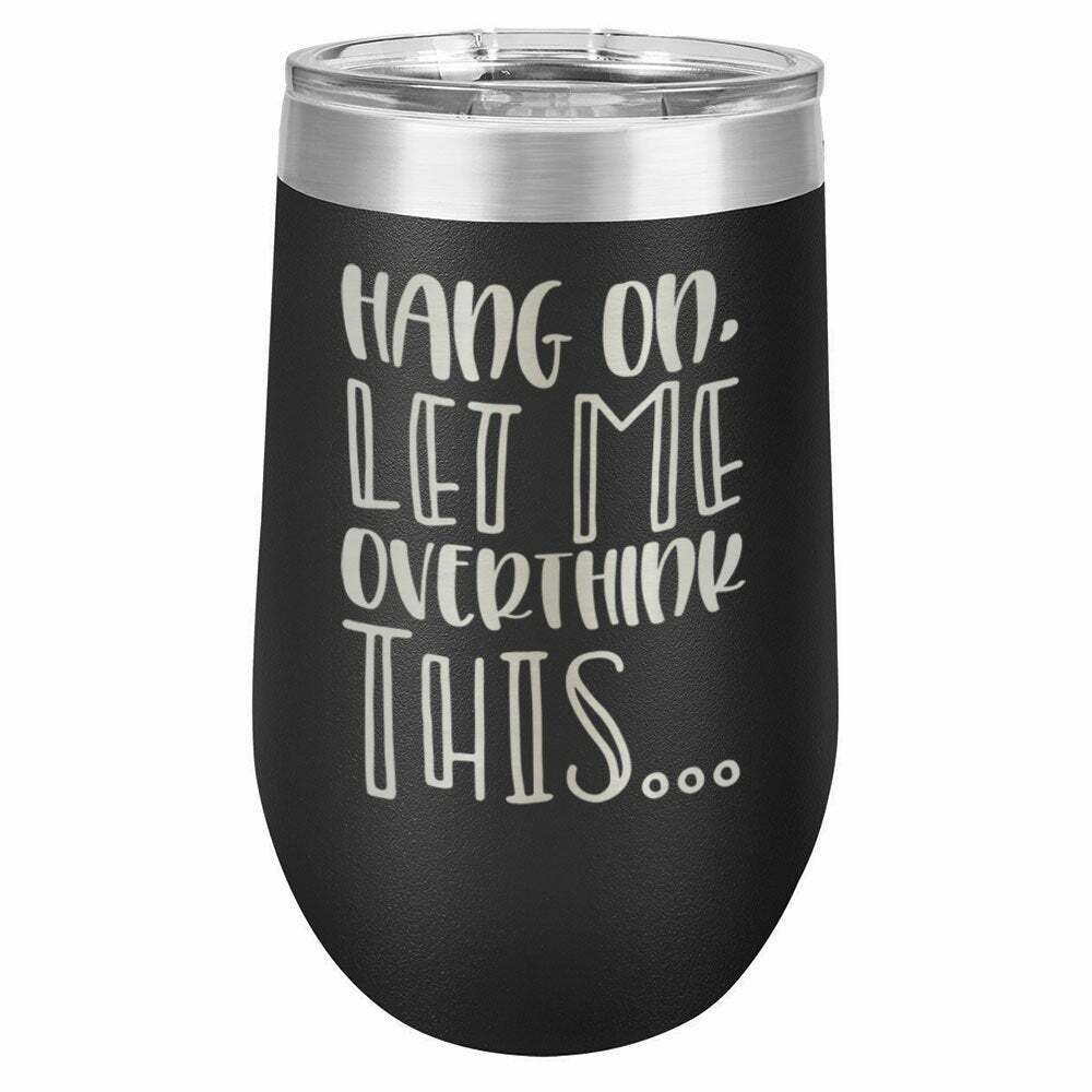Hang On Let Me Overthink This Drink Tumbler With Straw - ONLY GIFTS