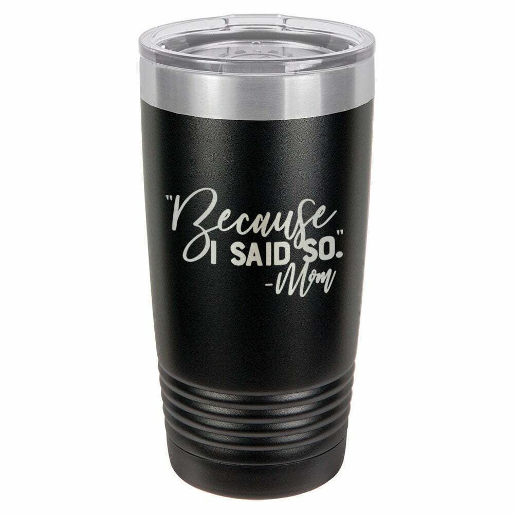 Because I Said So -Mom Drink Tumbler With Straw - ONLY GIFTS