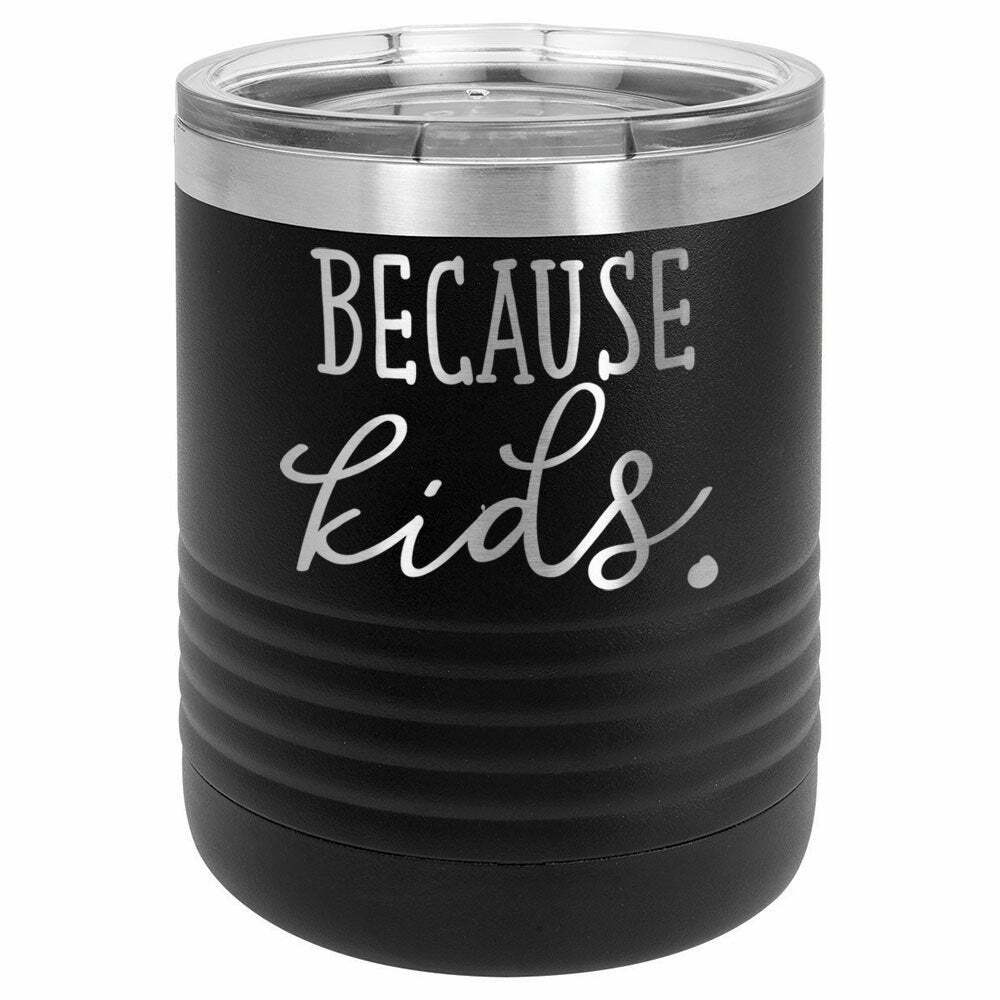 Because Kids Later Drink Tumbler With Straw - ONLY GIFTS
