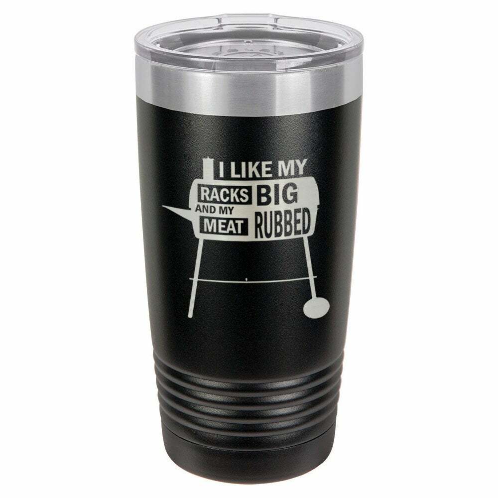 I Like My Racks Big And My Meat Rubbed Drink Tumbler With Straw - ONLY GIFTS