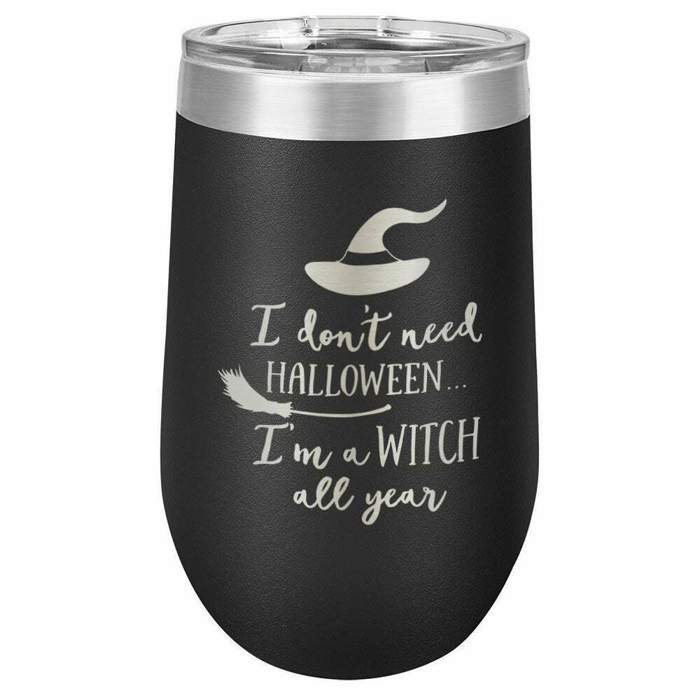 I Don&#39;t Need Halloween, I&#39;m A Witch All Year Drink Tumbler With Straw - ONLY GIFTS