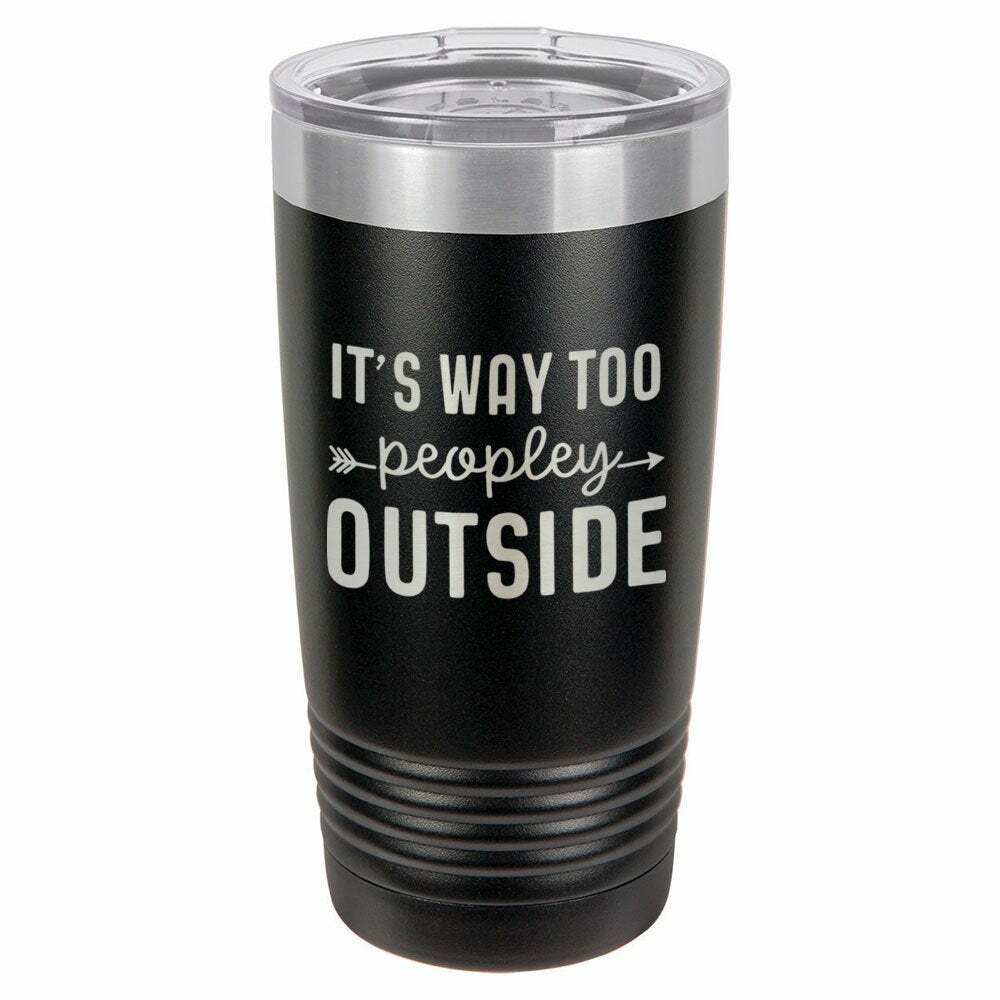 It's Way Too Peopley Outside Drink Tumbler With Straw - ONLY GIFTS