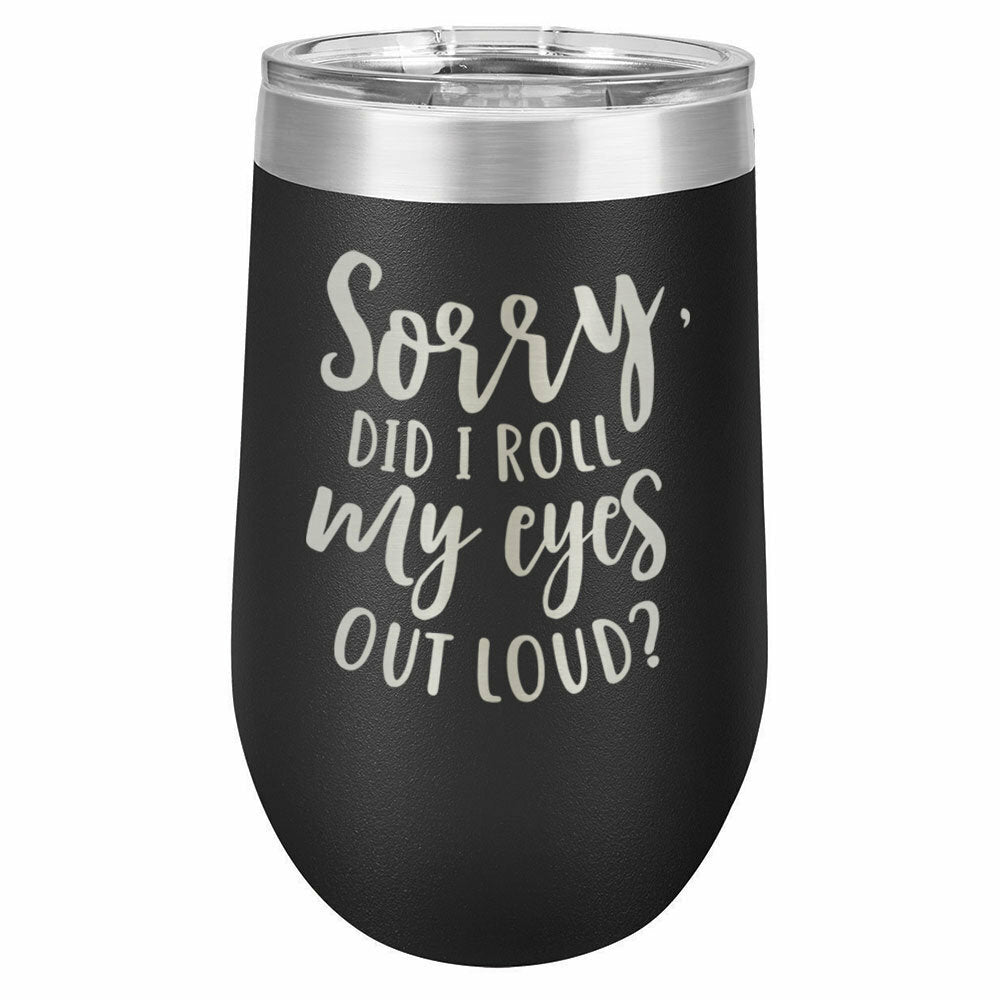 Sorry Did I Roll My Eyes Out Loud Drink Tumbler With Straw - ONLY GIFTS