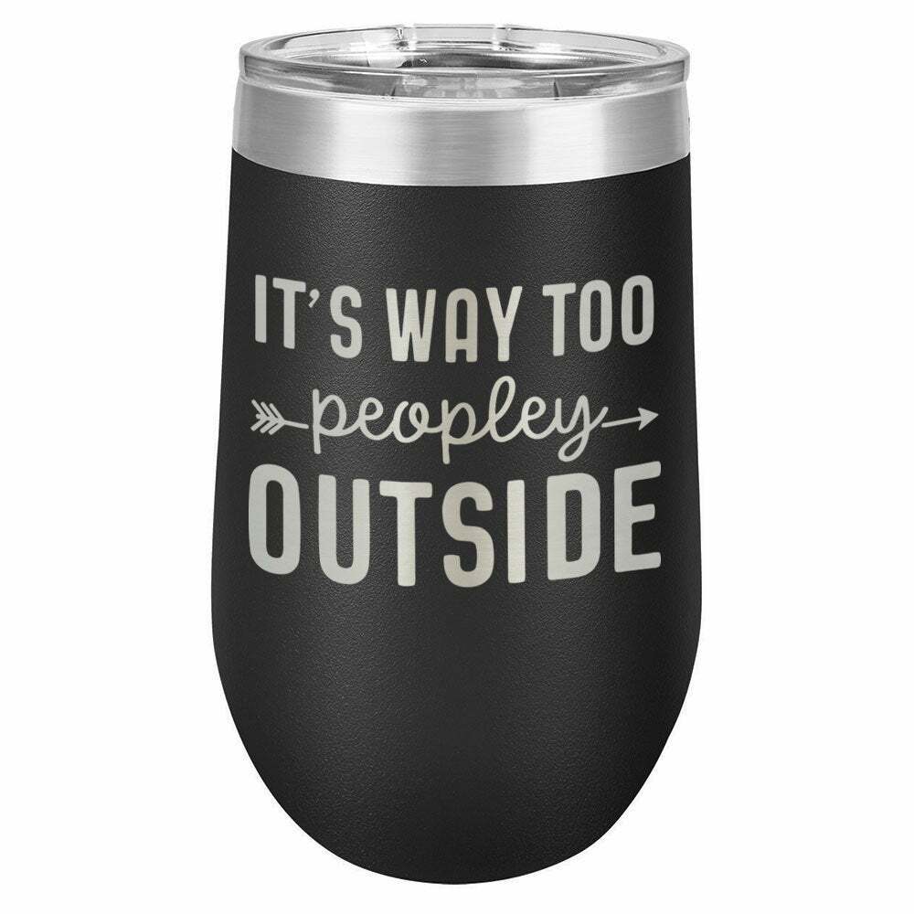 It's Way Too Peopley Outside Drink Tumbler With Straw - ONLY GIFTS