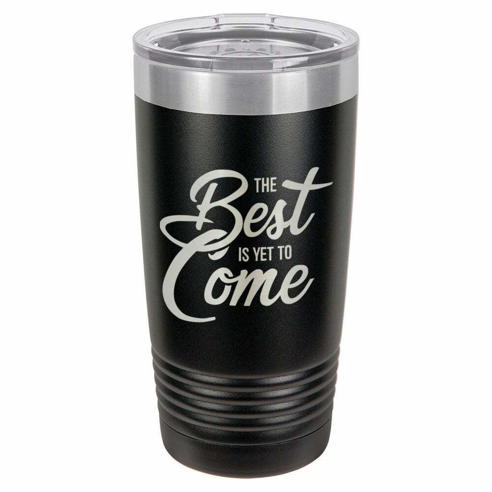 The Best Is Yet To Come Drink Tumbler With Straw - ONLY GIFTS