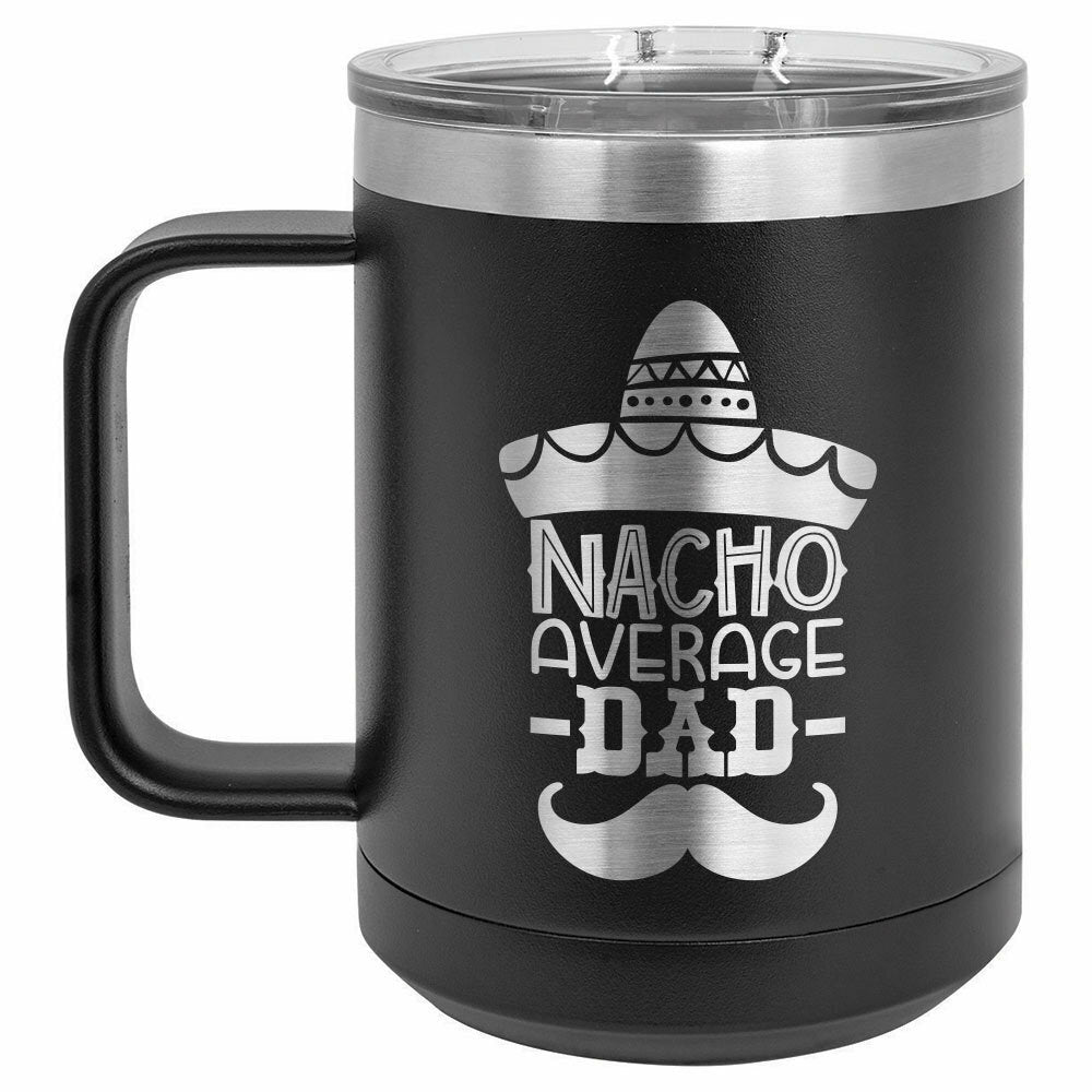 Nacho Average Dad Drink Tumbler With Straw - ONLY GIFTS