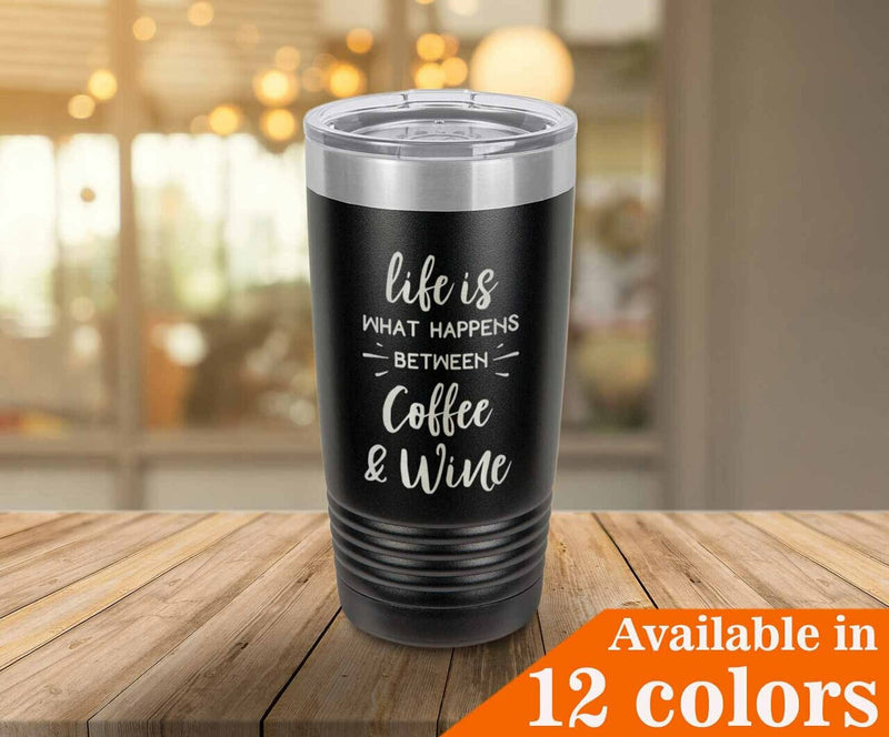Life Is What Happens Between Coffee And Wine Drink Tumbler With Straw