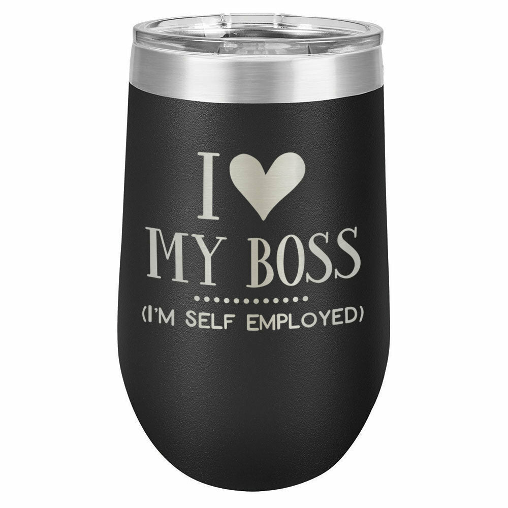 I Love My Boss I'm Self Employed Drink Tumbler With Straw - ONLY GIFTS