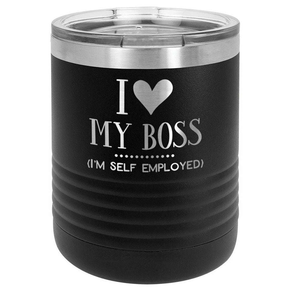 I Love My Boss I'm Self Employed Drink Tumbler With Straw - ONLY GIFTS
