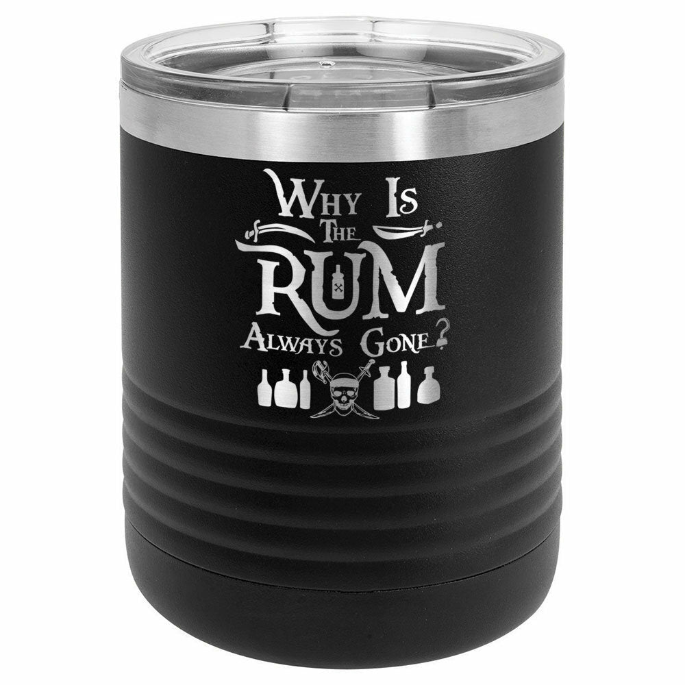 Why Is The Rum Always Gone Drink Tumbler With Straw - ONLY GIFTS