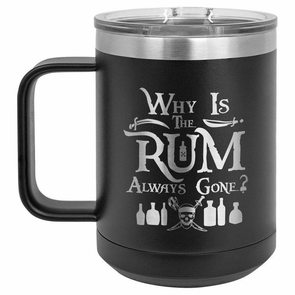 Why Is The Rum Always Gone Drink Tumbler With Straw - ONLY GIFTS