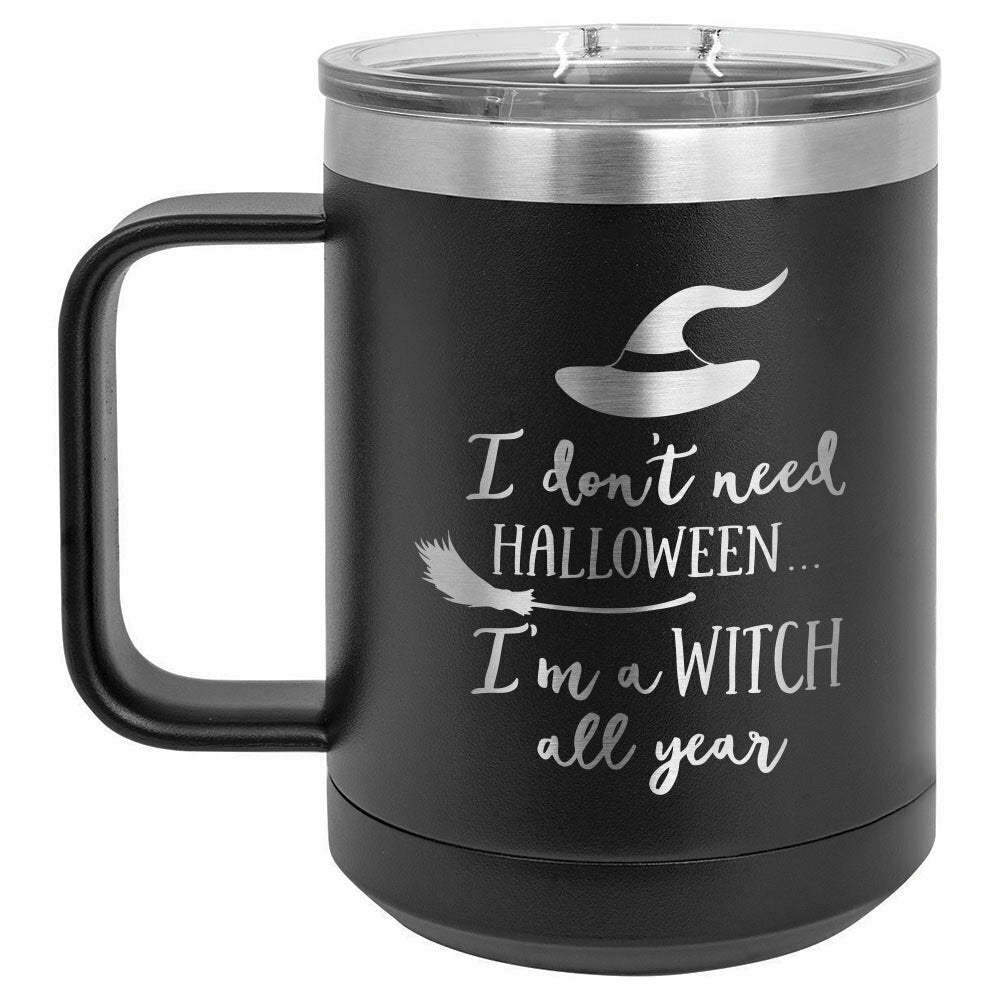 I Don&#39;t Need Halloween, I&#39;m A Witch All Year Drink Tumbler With Straw - ONLY GIFTS
