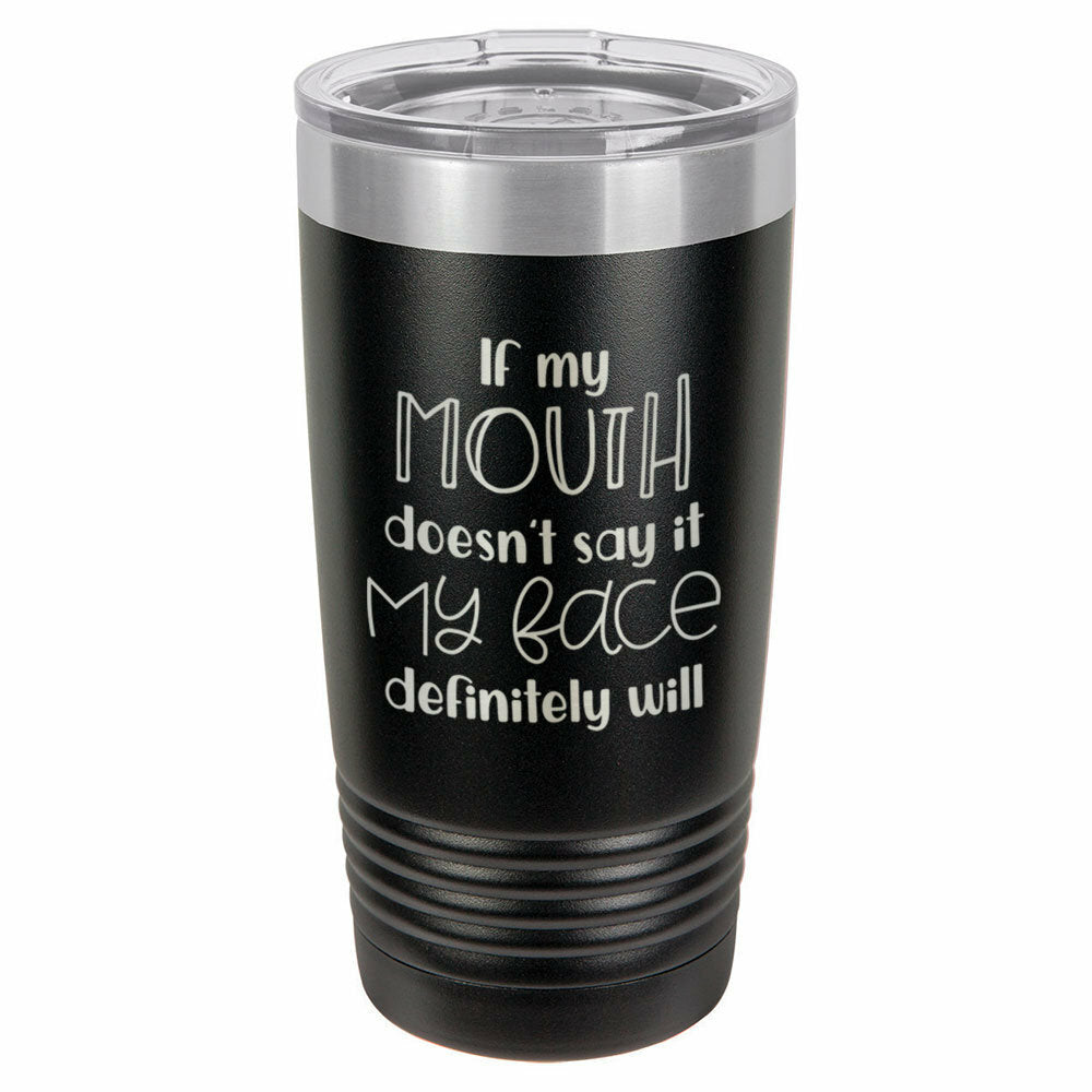 If My Mouth Doesn't Say It My Face Drink Tumbler With Straw - ONLY GIFTS
