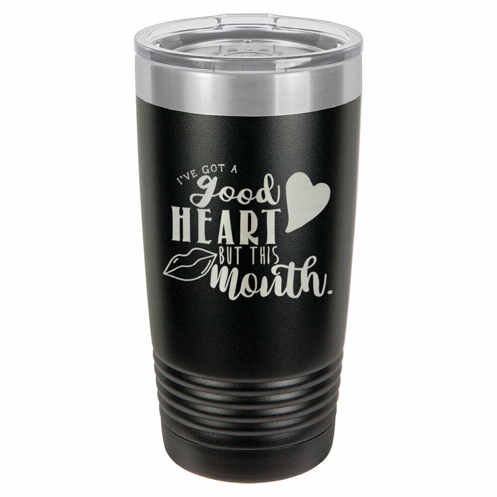 I&#39;ve Got A Good Heart But This Mouth Drink Tumbler With Straw - ONLY GIFTS