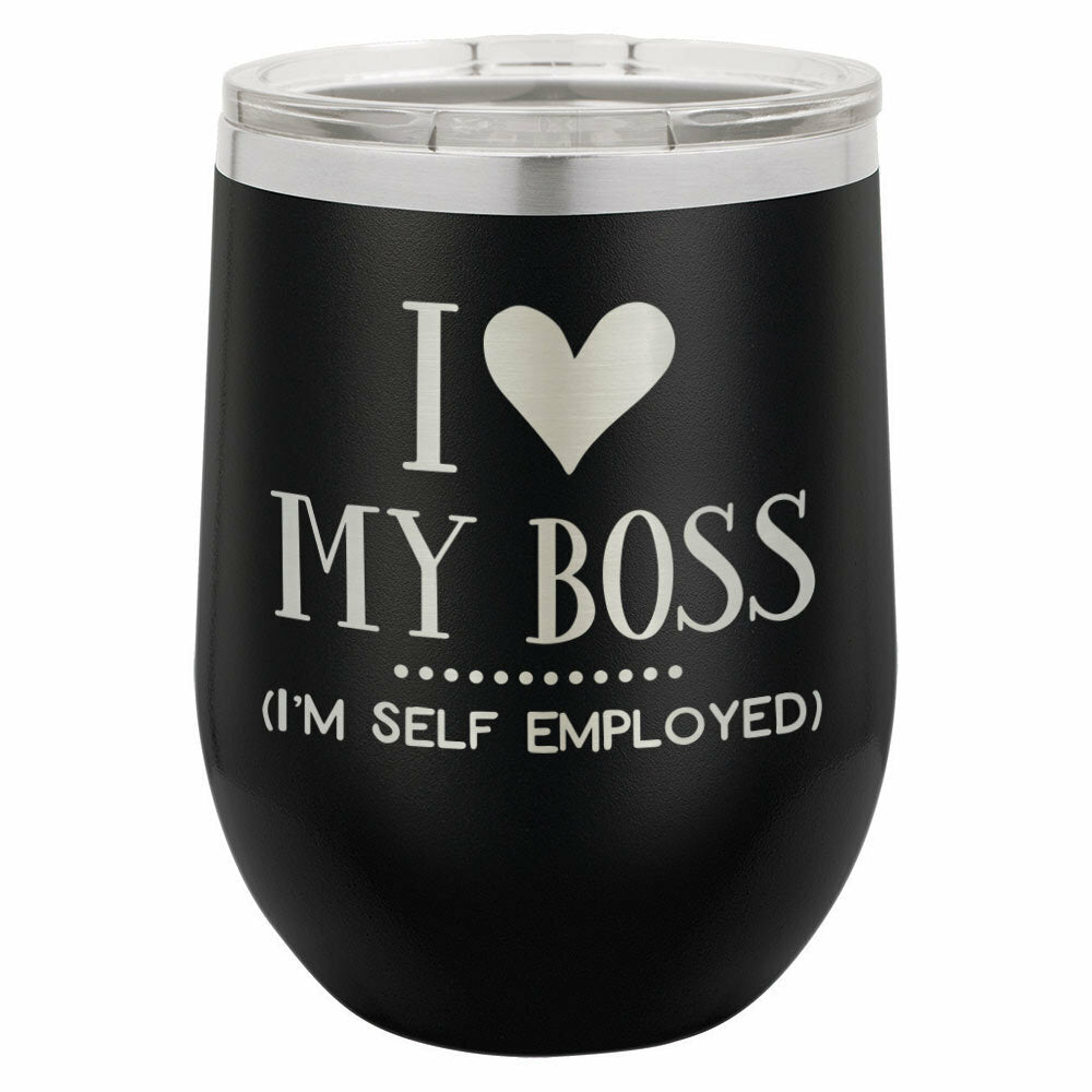 I Love My Boss I'm Self Employed Drink Tumbler With Straw - ONLY GIFTS