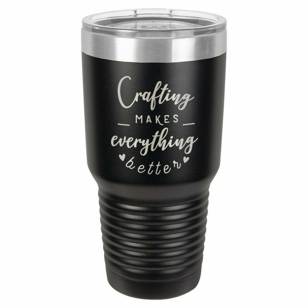 Crafting Makes Everything Better Drink Tumbler With Straw - ONLY GIFTS