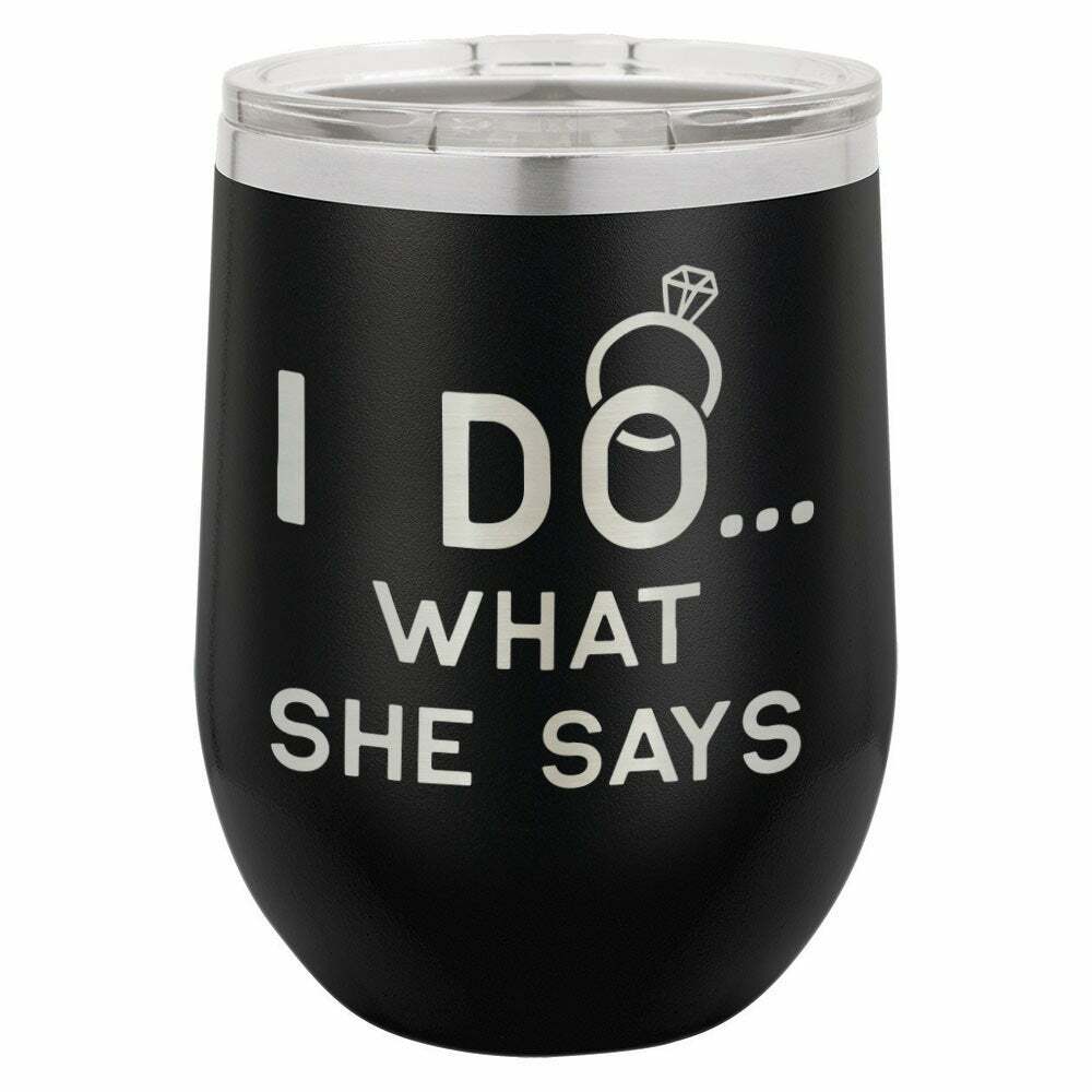I Do ... What She Says Drink Tumbler With Straw - ONLY GIFTS