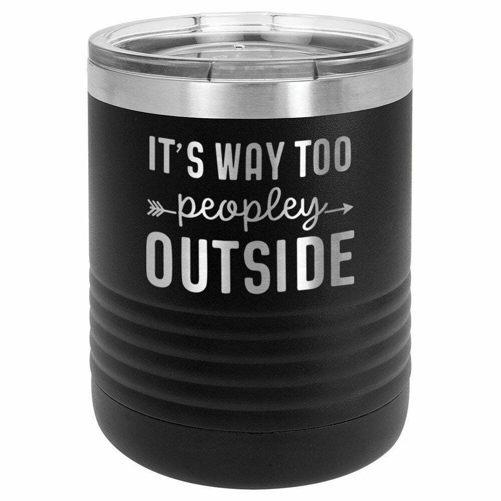 It's Way Too Peopley Outside Drink Tumbler With Straw - ONLY GIFTS