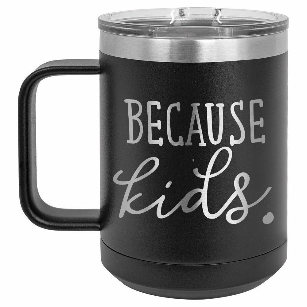 Because Kids Later Drink Tumbler With Straw - ONLY GIFTS