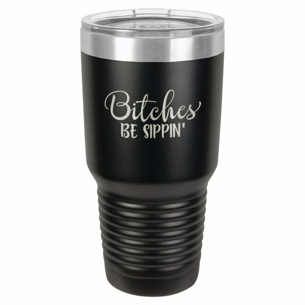 Bitches Be Sippin Drink Tumbler With Straw - ONLY GIFTS