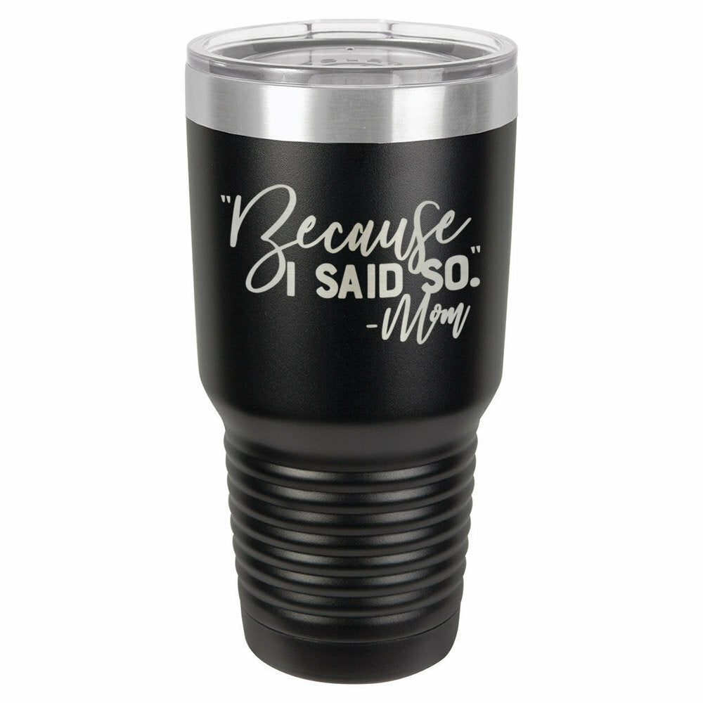 Because I Said So -Mom Drink Tumbler With Straw - ONLY GIFTS