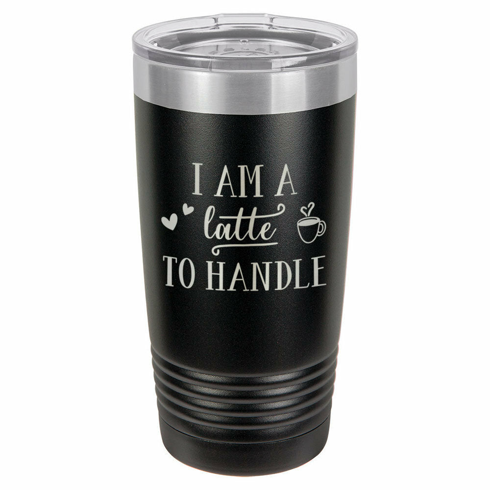 I&#39;m A Latte To Handle Drink Tumbler With Straw - ONLY GIFTS
