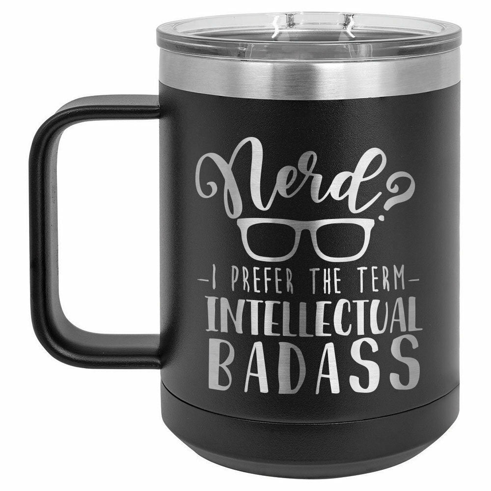 Nerd I Prefer The Term Intellectual Badass Drink Tumbler With Straw - ONLY GIFTS