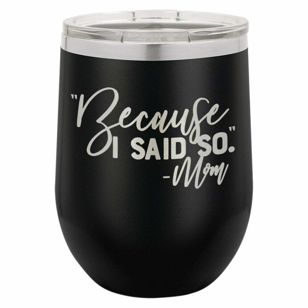 Because I Said So -Mom Drink Tumbler With Straw - ONLY GIFTS