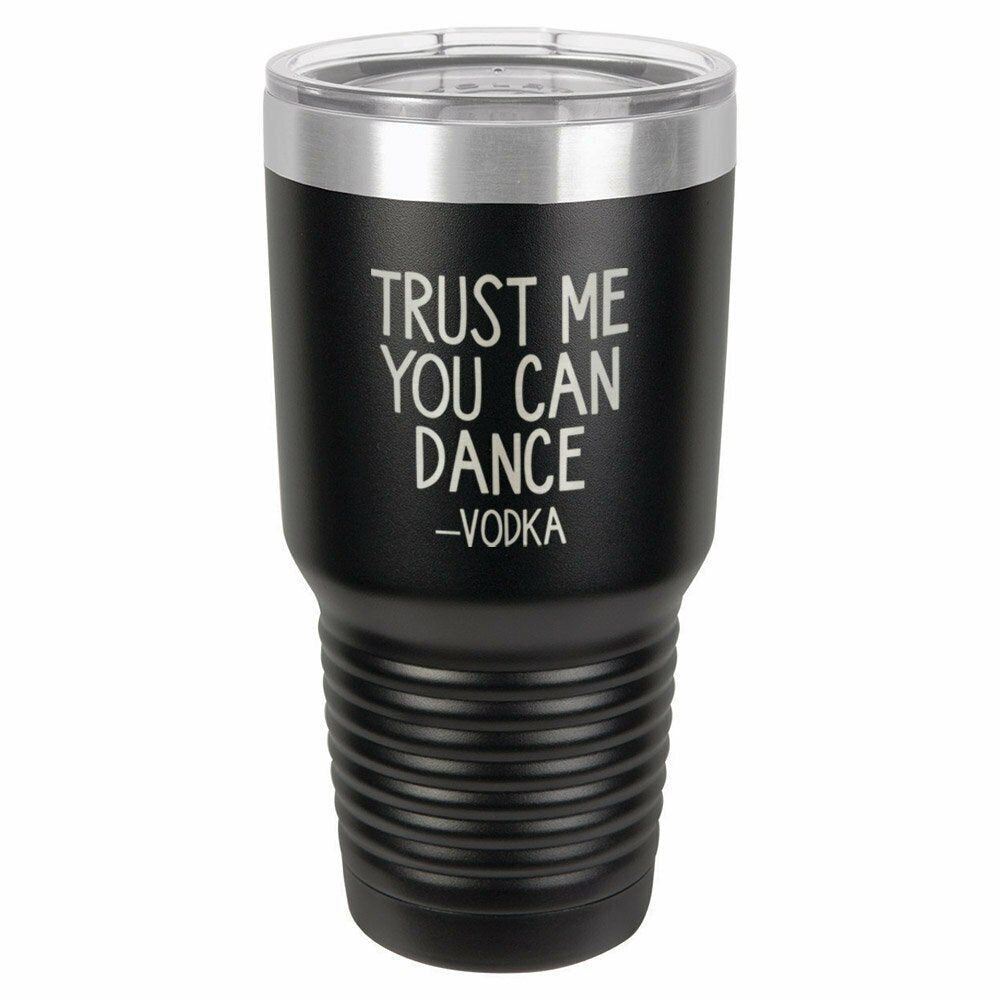 Trust Me You Can Dance -Vodka Drink Tumbler With Straw - ONLY GIFTS