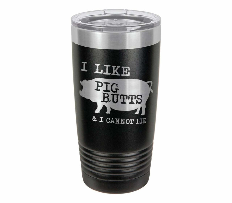 I Like Pig Butts And I Cannot Lie Drink Tumbler With Straw