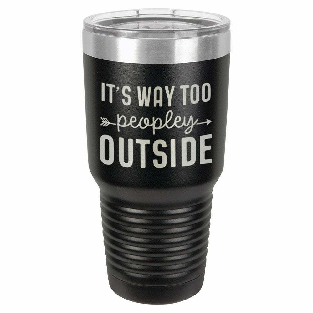 It's Way Too Peopley Outside Drink Tumbler With Straw - ONLY GIFTS