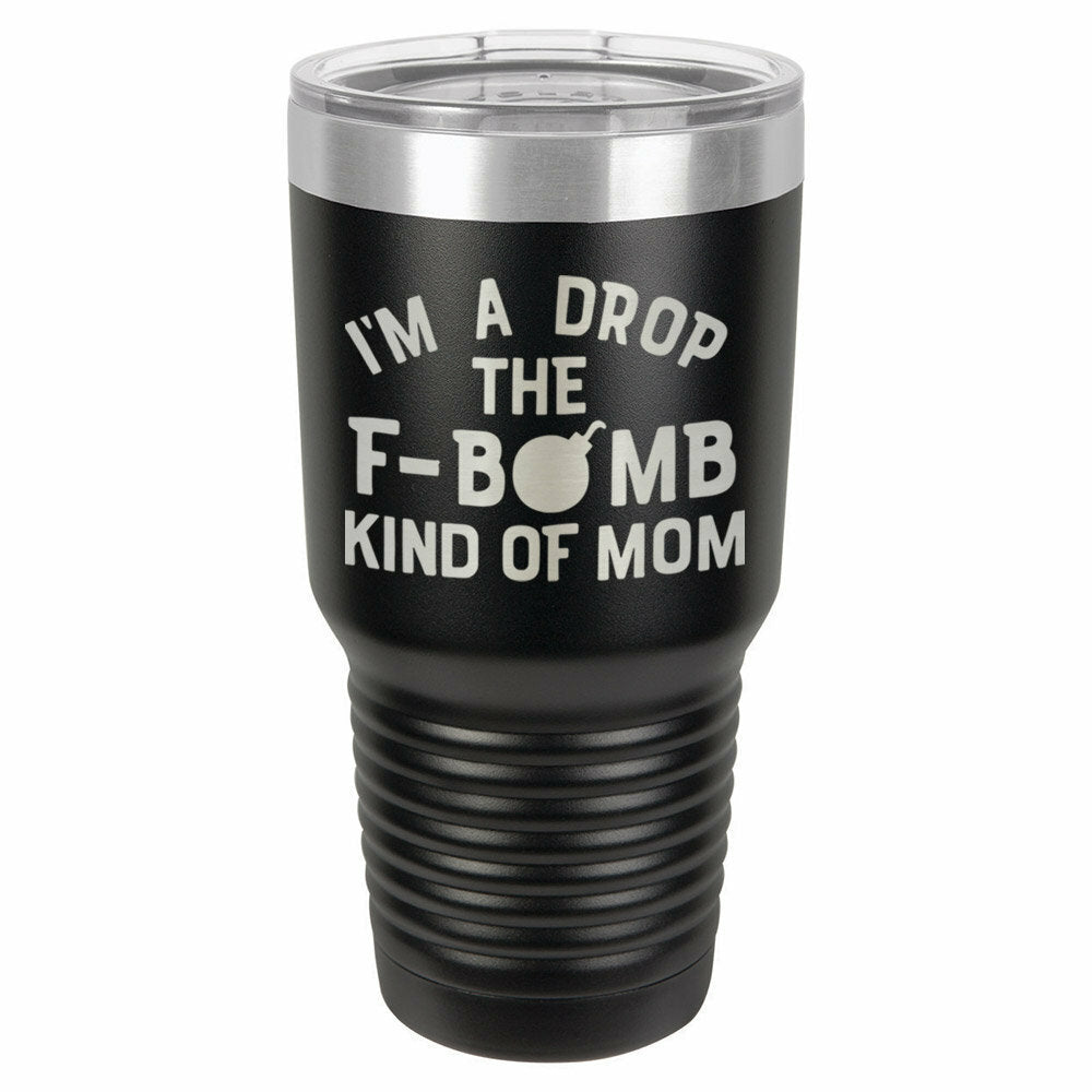 I&#39;m A Drop The F Bomb Kind Of Mom Drink Tumbler With Straw - ONLY GIFTS