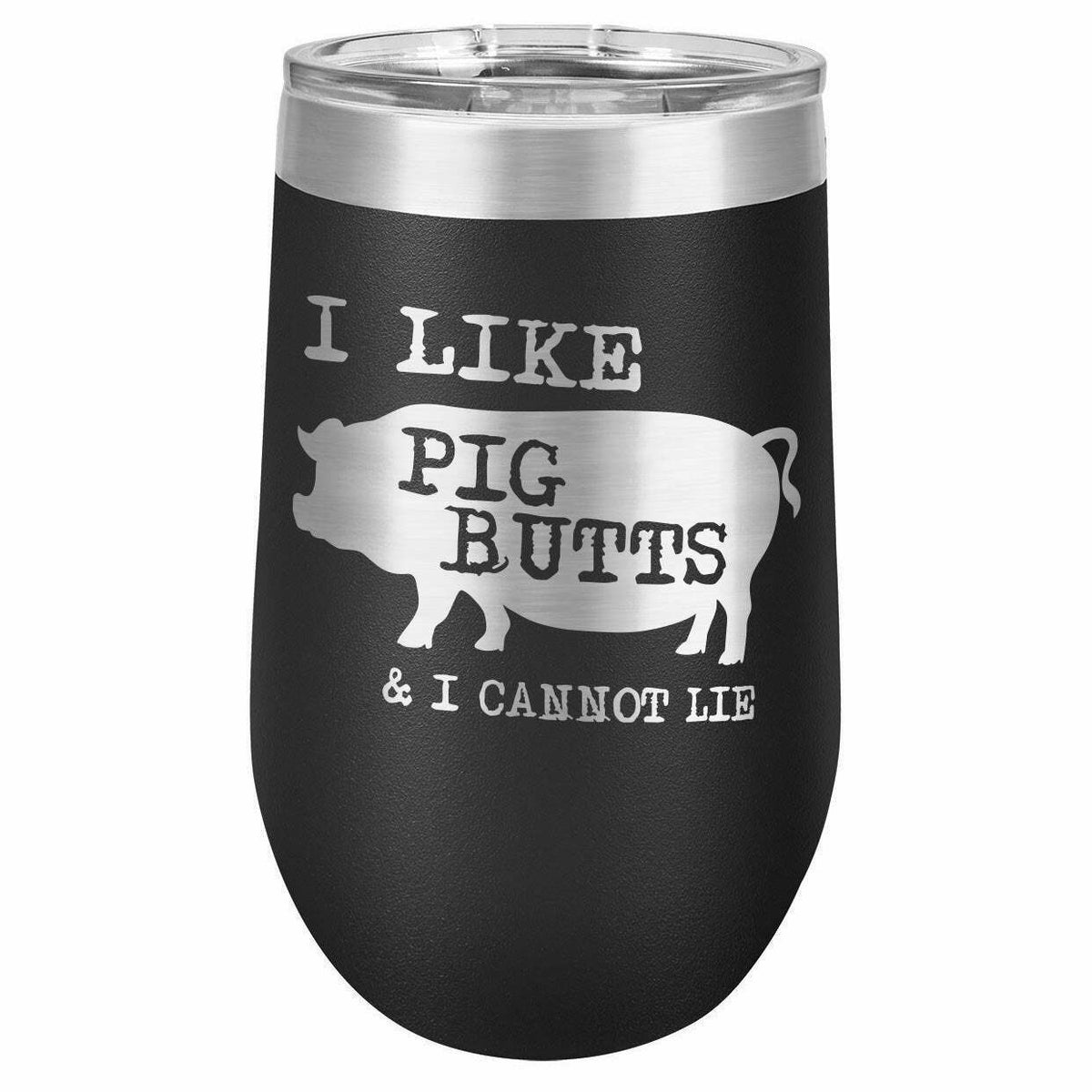 I Like Pig Butts And I Cannot Lie Drink Tumbler With Straw - ONLY GIFTS