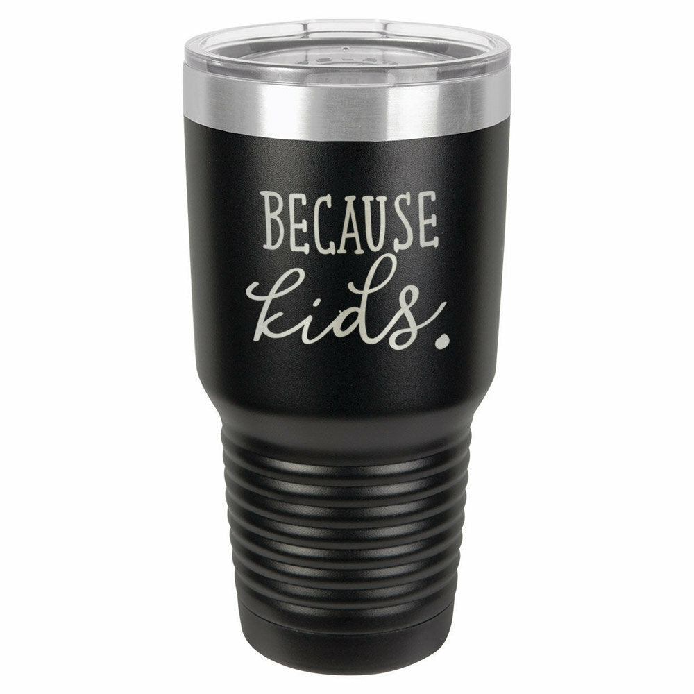 Because Kids Later Drink Tumbler With Straw - ONLY GIFTS