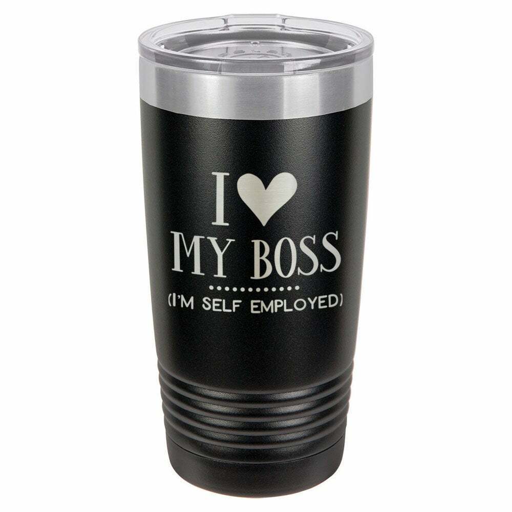 I Love My Boss I'm Self Employed Drink Tumbler With Straw - ONLY GIFTS