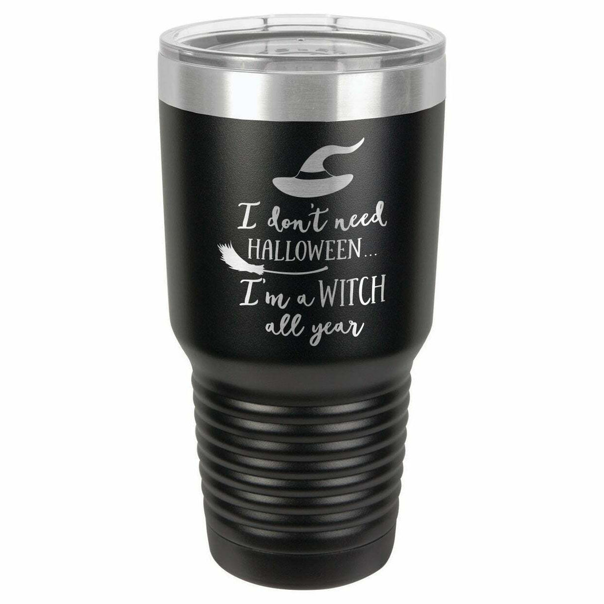 I Don&#39;t Need Halloween, I&#39;m A Witch All Year Drink Tumbler With Straw - ONLY GIFTS