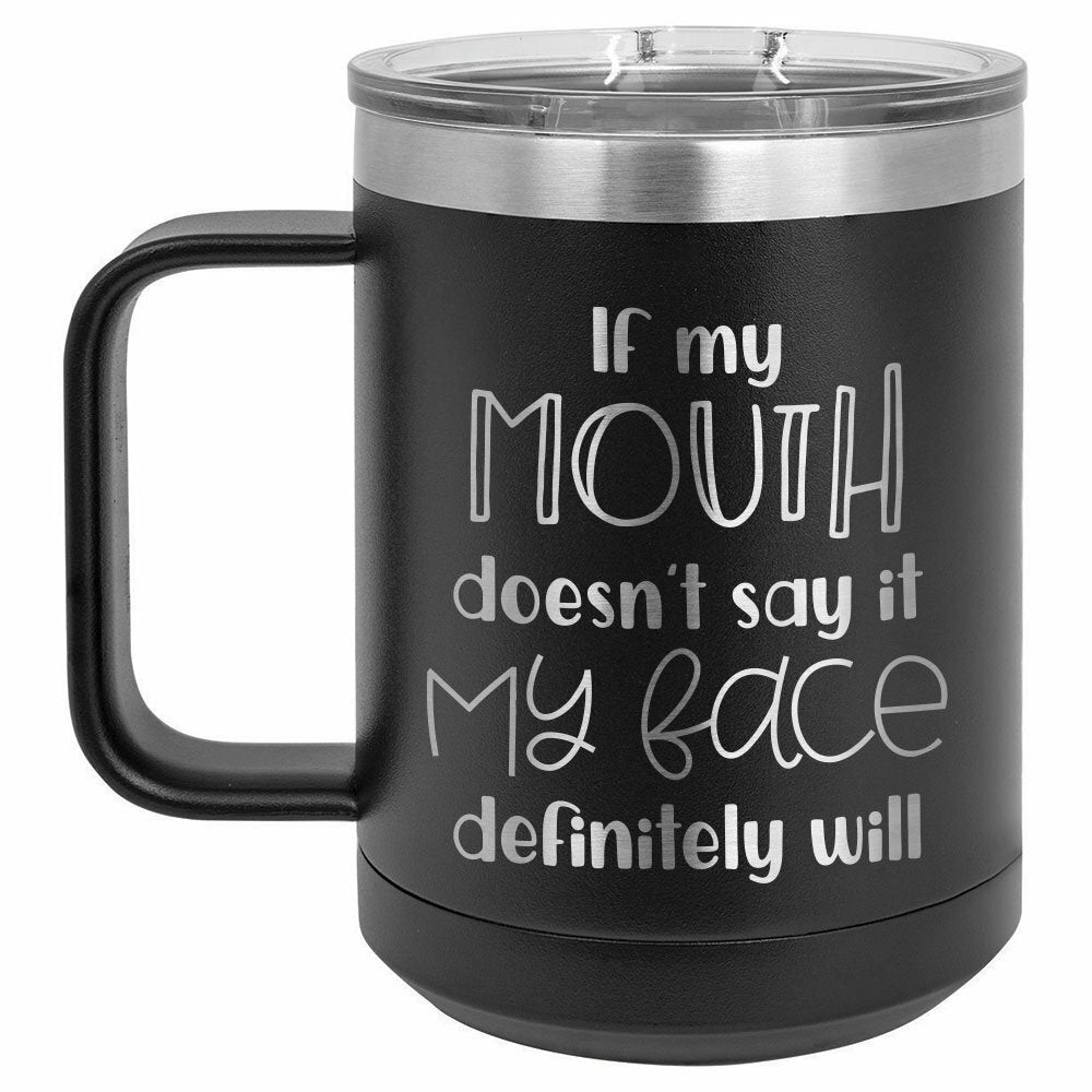 If My Mouth Doesn't Say It My Face Drink Tumbler With Straw - ONLY GIFTS