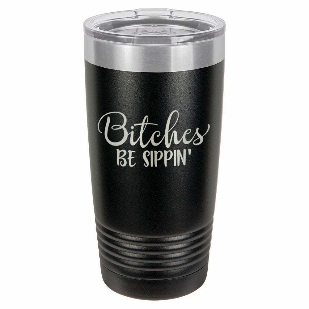 Bitches Be Sippin Drink Tumbler With Straw - ONLY GIFTS