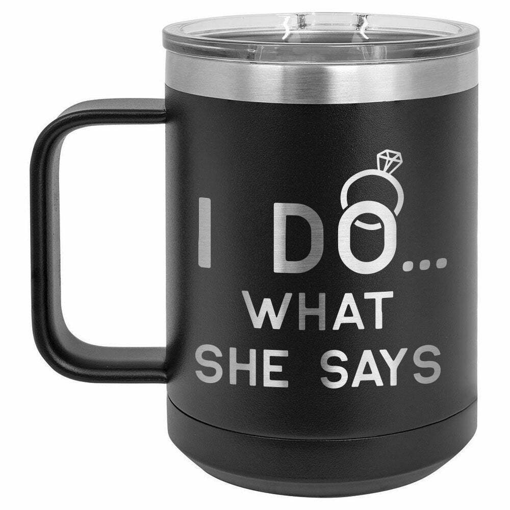 I Do ... What She Says Drink Tumbler With Straw - ONLY GIFTS