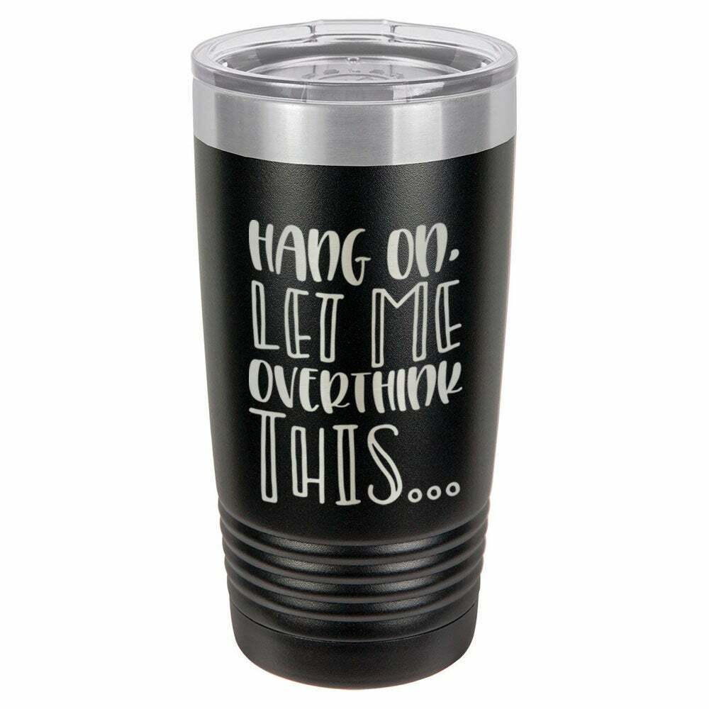 Hang On Let Me Overthink This Drink Tumbler With Straw - ONLY GIFTS