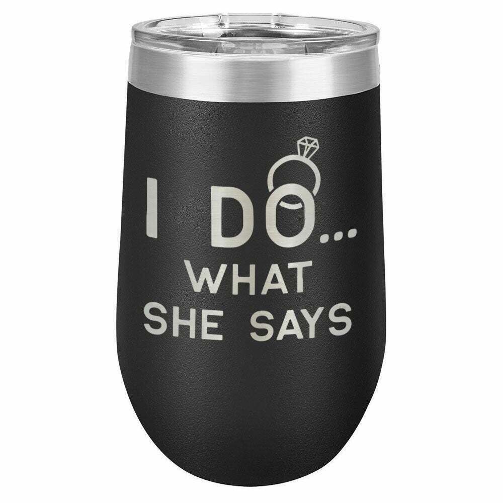 I Do ... What She Says Drink Tumbler With Straw - ONLY GIFTS