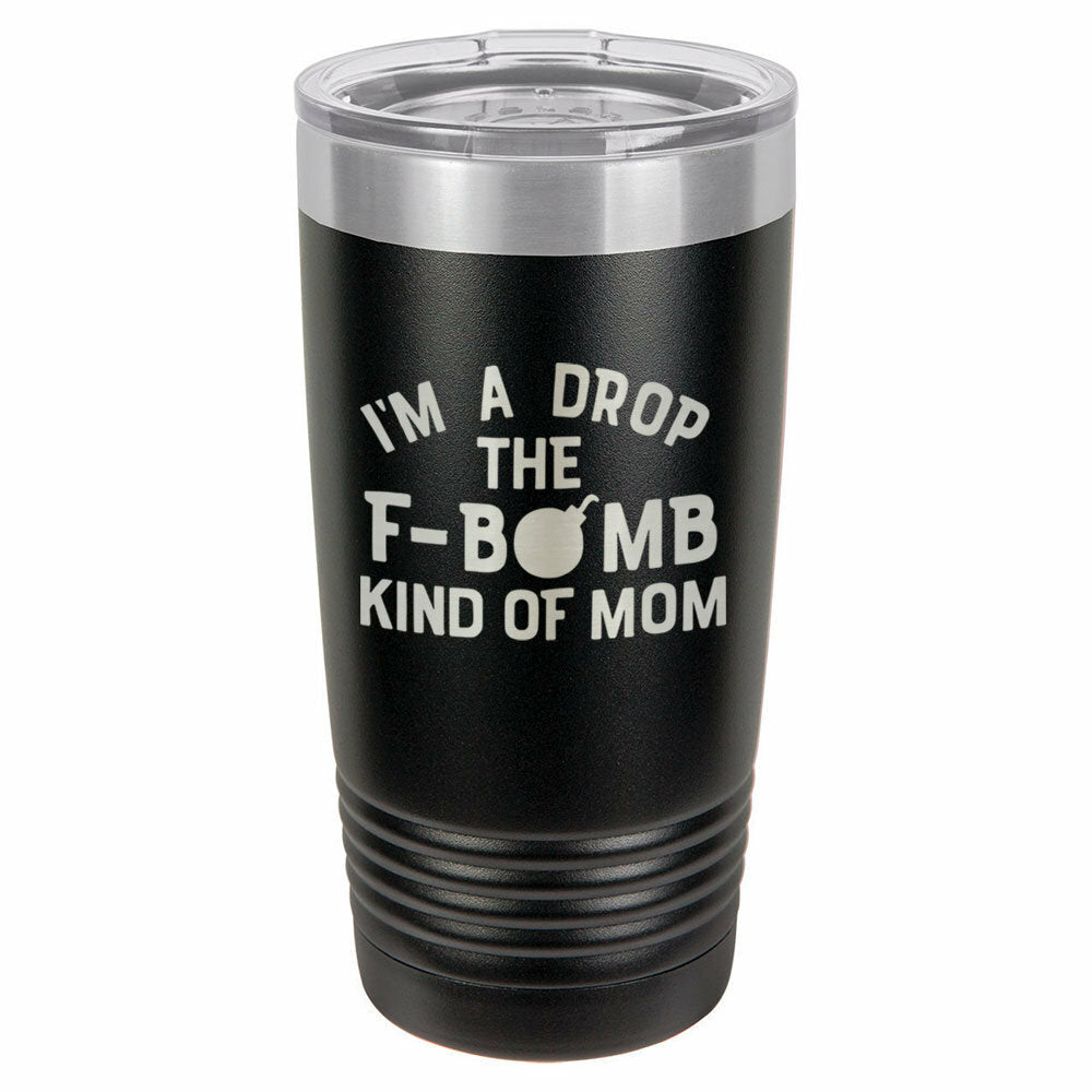 I&#39;m A Drop The F Bomb Kind Of Mom Drink Tumbler With Straw - ONLY GIFTS